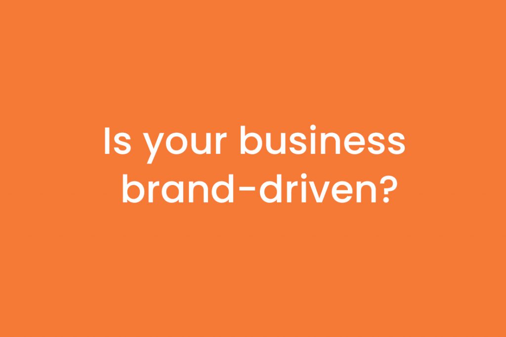 Is your business brand-driven?